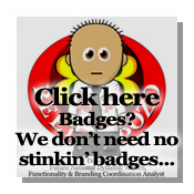 Badges!? We ain't got no badges. We don't need no badges! I don't have to show you any stinking badges!